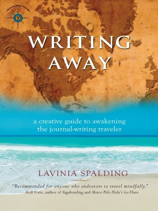 Writing Away: A Creative Guide to Awakening the Journal-Writing Traveler