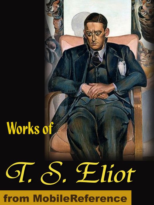 Works of T. S. Eliot. The Love Song of J. Alfred Prufrock, Gerontion, The Waste Land, Portrait of a Lady and more (mobi)