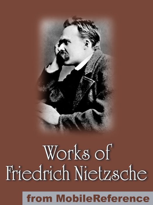 Works of Friedrich Wilhelm Nietzsche: Including The Birth of Tragedy, On Truth and Lies in a Nonmoral Sense, The Untimely Meditations, Human, All Too Human and more (mobi)