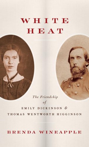 White heat: the friendship of Emily Dickinson and Thomas Wentworth Higginson