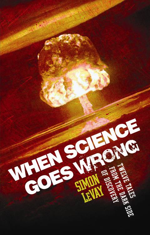 When Science Goes Wrong: Twelve Tales from the Dark Side of Discovery