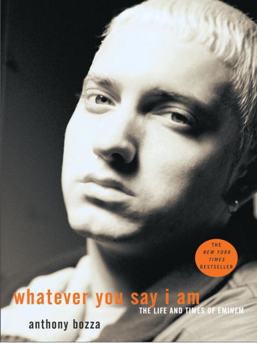 Whatever You Say I Am: The Life and Times of Eminem