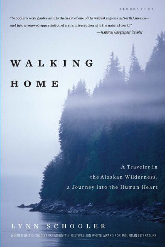 Walking Home: A Traveler in the Alaskan Wilderness, a Journey Into the Human Heart