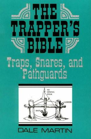 The Trapper's Bible: Traps, Snares & Pathguards