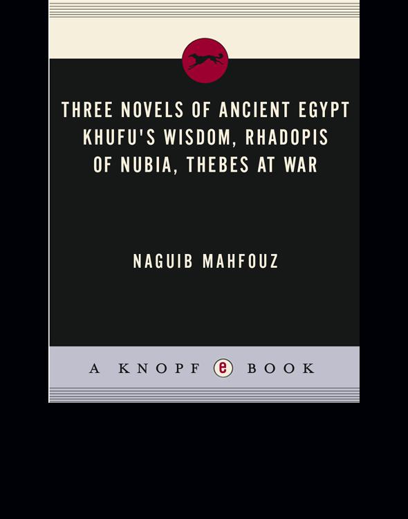 Three Novels of Ancient Egypt Khufu's Wisdom, Rhadopis of Nubia, Thebes at War