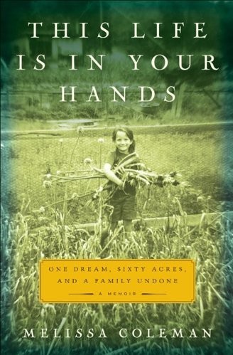 This Life Is in Your Hands: One Dream, Sixty Acres, and a Family Undone