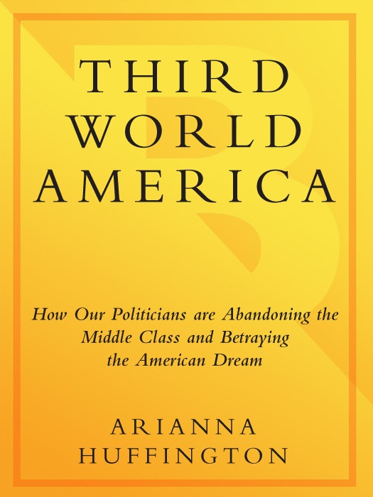 Third World America: How Our Politicians Are Abandoning the Middle Class and Betraying the American Dream