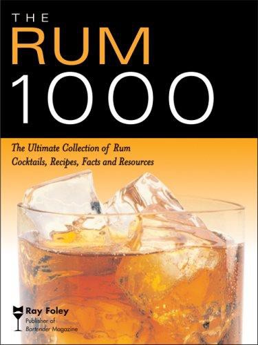 The Rum 1000: The Ultimate Collection of Rum Cocktails, Recipes, Facts, and Resources