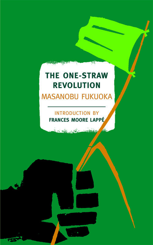 The One-Straw Revolution: An Introduction to Natural Farming