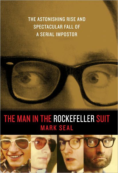 The Man in the Rockefeller Suit: The Astonishing Rise and Spectacular Fall of a Serial Imposter