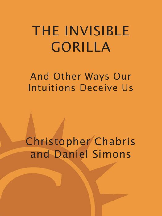 The Invisible Gorilla: And Other Ways Our Intuitions Deceive Us