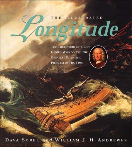 The Illustrated Longitude: The True Story of a Lone Genius Who Solved the Greatest Scientific Problem of His Time