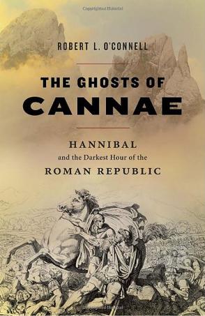 The Ghosts of Cannae: Hannibal and the Darkest Hour of the Roman Republic