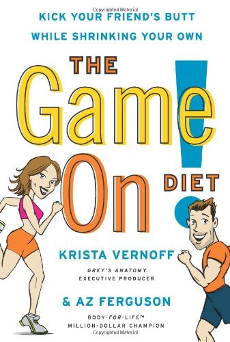 The Game On! Diet: Kick Your Friend's Butt While Shrinking Your Own