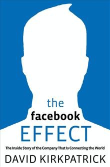 The Facebook Effect: The Inside Story of the Company That Is Connecting the World