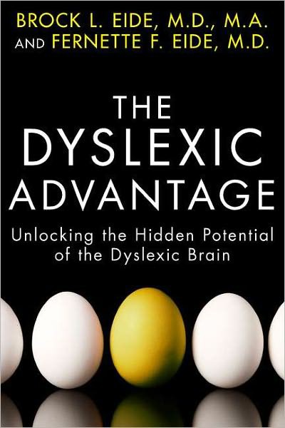 The Dyslexic Advantage: Unlocking the Hidden Potential of the Dyslexic Brain