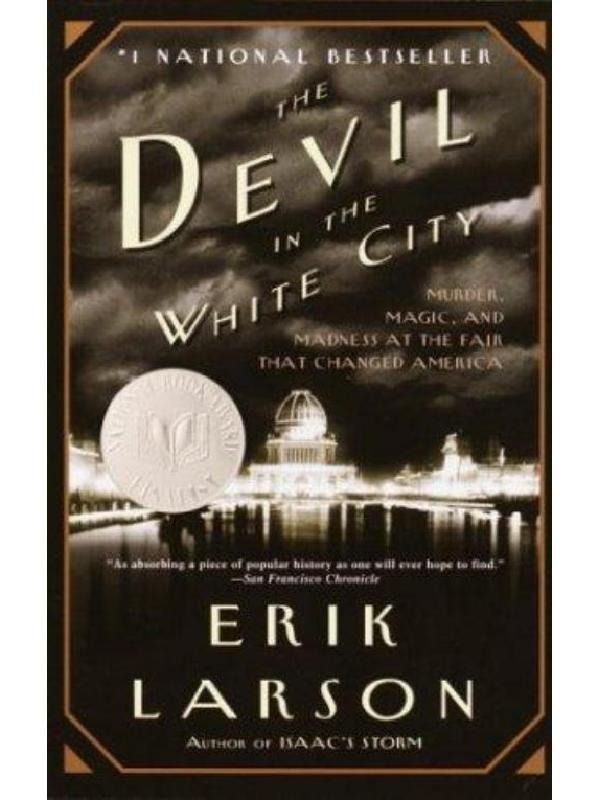 The Devil in the White City: Murder, Magic & Madness and the Fair that Changed America