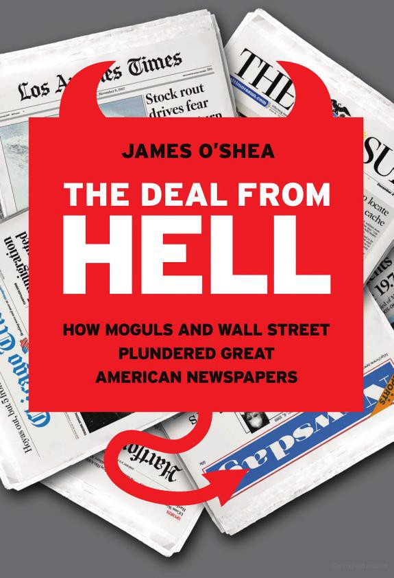 The Deal From Hell: How Moguls and Wall Street Plundered Great American Newspapers