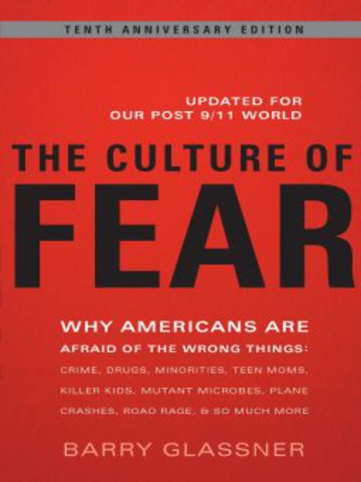 The Culture of Fear: Why Americans Are Afraid of the Wrong Things