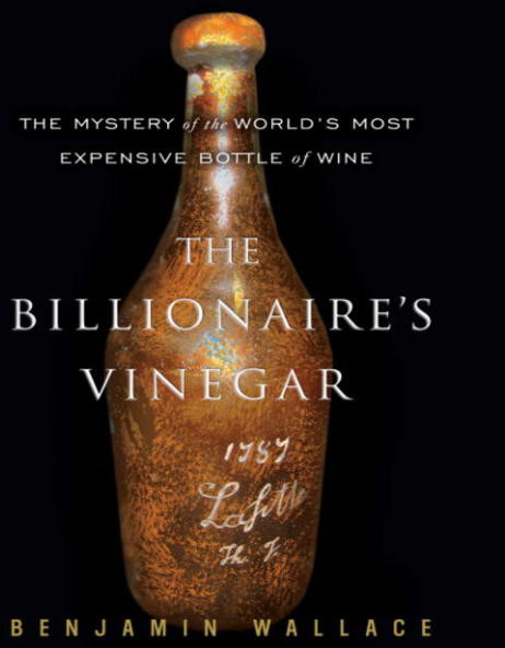 The Billionaire's Vinegar: The Mystery of the World's Most Expensive Bottle of Wine