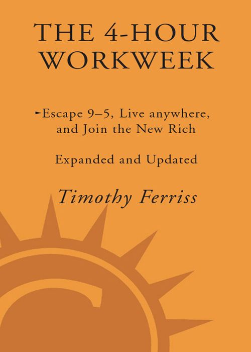 The 4-Hour Workweek, Expanded and Updated: Expanded and Updated, With Over 100 New Pages of Cutting-Edge Content.