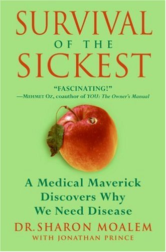 Survival of the Sickest: A Medical Maverick Discovers Why We Need Disease