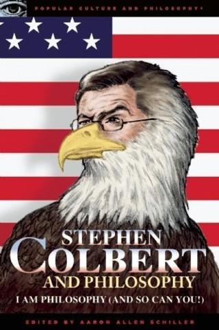 Stephen Colbert and Philosophy: I Am Philosophy (And So Can You!)