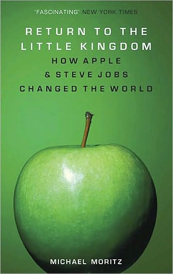 Return to the Little Kingdom: Steve Jobs and the Creation of Apple