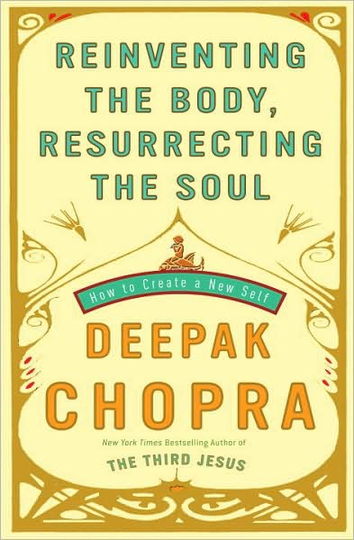 Reinventing the Body, Resurrecting the Soul: How to Create a New You