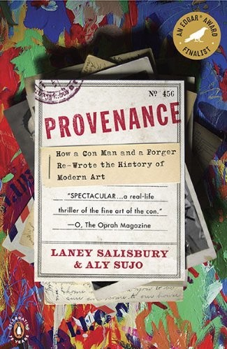 Provenance: How a Con Man and a Forger Rewrote the History of Modern Art