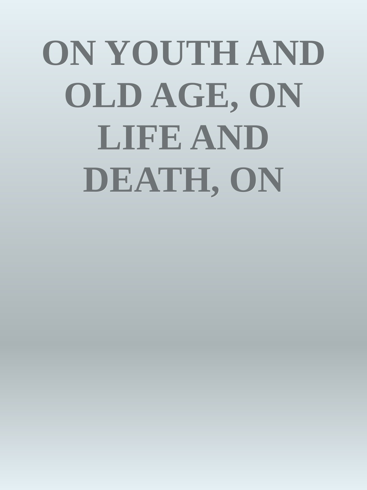 ON YOUTH AND OLD AGE, ON LIFE AND DEATH, ON BREATHING