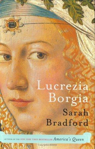 Lucrezia Borgia: Life, Love and Death in Renaissance Italy