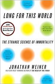 Long for This World: The Strange Science of Immortality