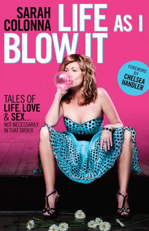 Life as I Blow It: Tales of Love, Life & Sex . . . Not Necessarily in That Order