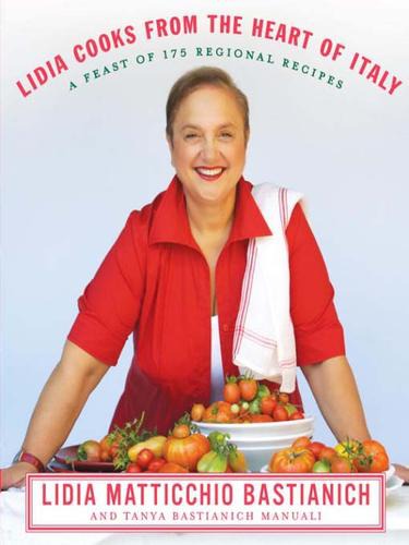 Lidia Cooks from the Heart of Italy: A Feast of 175 Regional Recipes