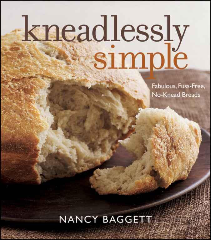 Kneadlessly Simple: Fabulous, Fuss-Free, No-Knead Breads