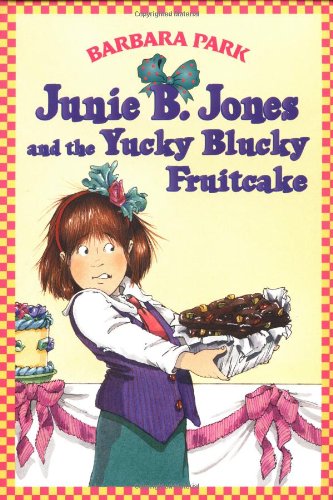 Junie B. Jones and the yucky blucky fruitcake