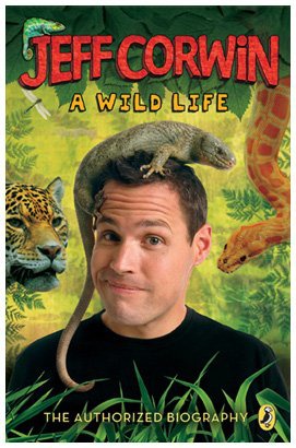 Jeff Corwin: a wild life : the authorized biography