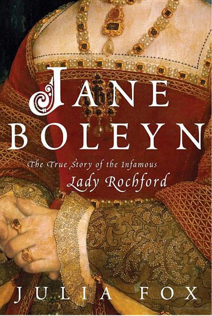 Jane Boleyn: The True Story of the Infamous Lady Rochford