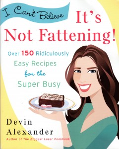 I Can't Believe It's Not Fattening!: Over 150 Ridiculously Easy Recipes for the Super Busy