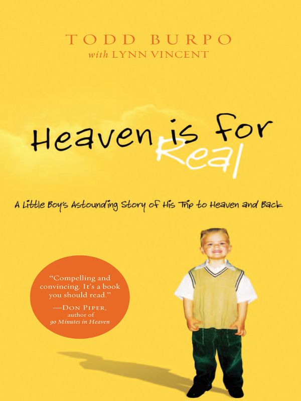 Heaven is for Real : A Little Boy's Astounding Story of His Trip to Heaven and Back