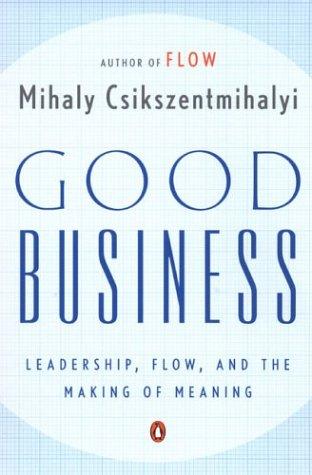 Good business: leadership, flow, and the making of meaning