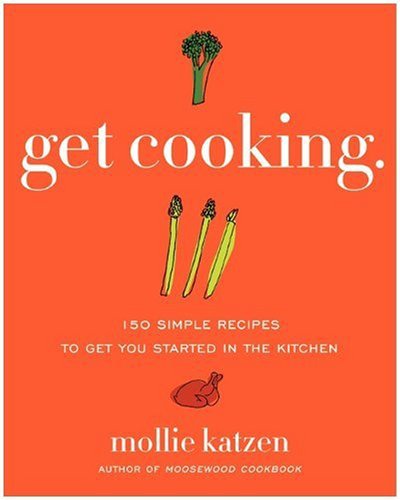 Get Cooking: 150 Simple Recipes to Get You Started in the Kitchen