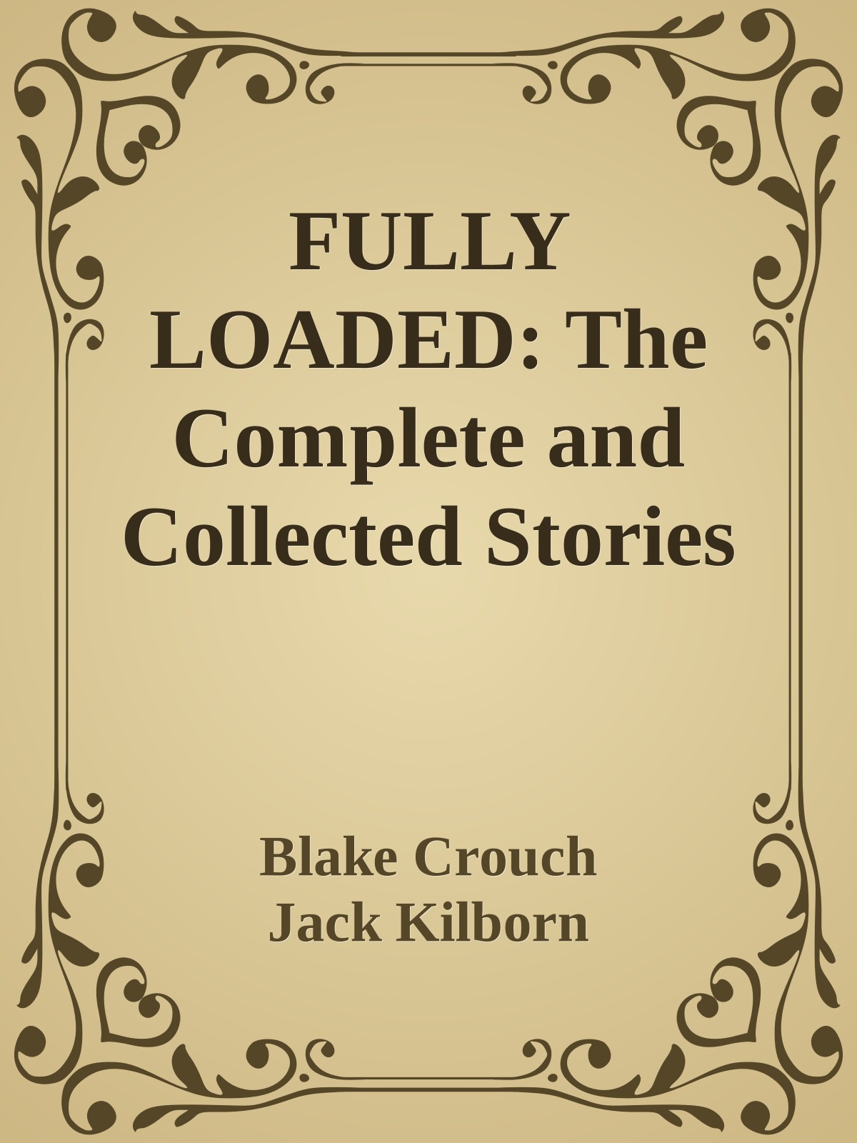 FULLY LOADED: The Complete and Collected Stories of Blake Crouch