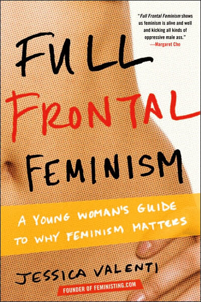 Full Frontal Feminism: A Young Women's Guide to Why Feminism Matters