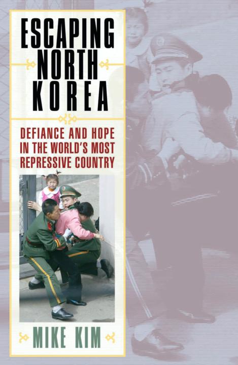 Escaping North Korea: Defiance and Hope in the World's Most Repressive Country