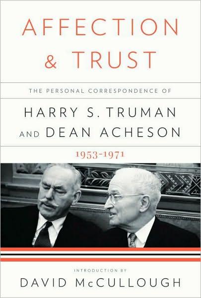 Affection and Trust: The Personal Correspondence of Harry S. Truman and Dean Acheson, 1953-1971