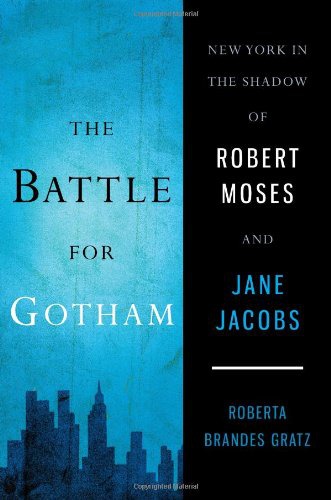 The Battle for Gotham: New York in the Shadow of Robert Moses and Jane Jacobs