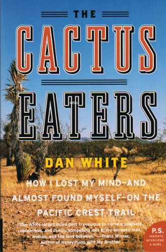 The Cactus Eaters: How I Lost My Mind-and Almost Found Myself-on the Pacific Crest Trail