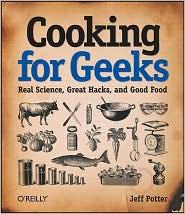 Cooking for Geeks: Real Science, Great Hacks, and Good Food